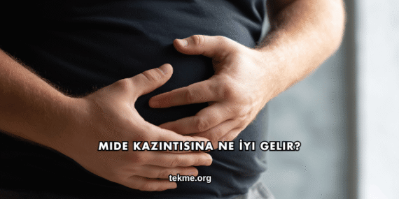 Mide Kazıntısına Ne İyi Gelir?