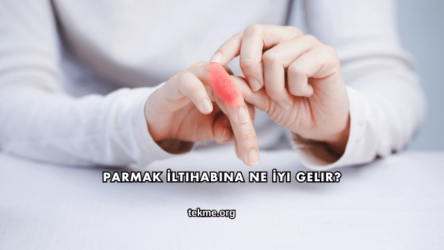 Parmak İltihabına Ne İyi Gelir?