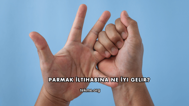 Parmak İltihabına Ne İyi Gelir?