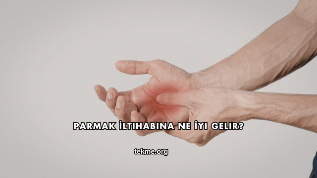 Parmak İltihabına Ne İyi Gelir?