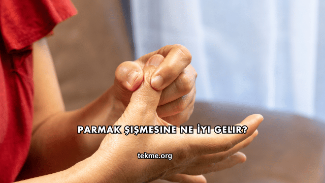 Parmak Şişmesine Ne İyi Gelir?