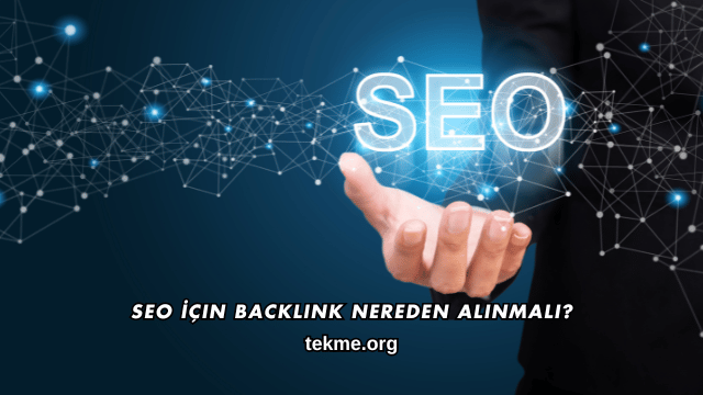 SEO İçin Backlink Nereden Alınmalı?
