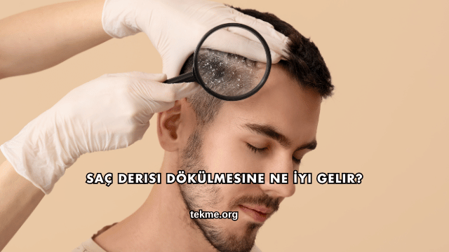 Saç Derisi Dökülmesine Ne İyi Gelir?
