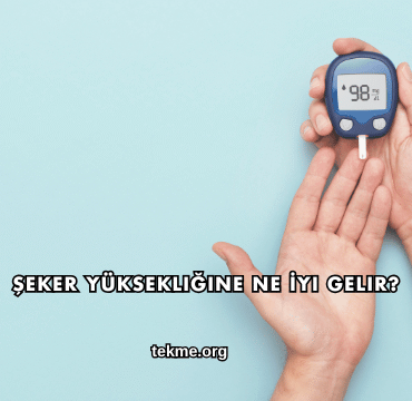 Şeker Yüksekliğine Ne İyi Gelir?
