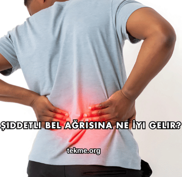 Şiddetli Bel Ağrısına Ne İyi Gelir?