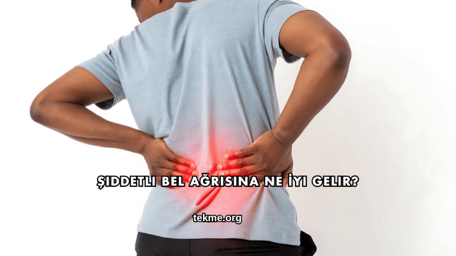 Şiddetli Bel Ağrısına Ne İyi Gelir?