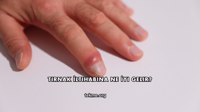 Tırnak İltihabına Ne İyi Gelir?