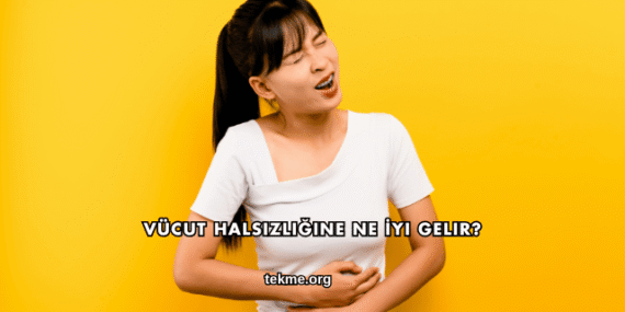 Vücut Halsizliğine Ne İyi Gelir?