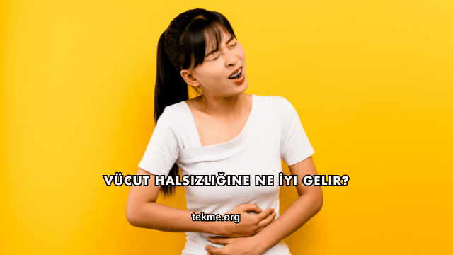 Vücut Halsizliğine Ne İyi Gelir?