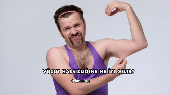 Vücut Halsizliğine Ne İyi Gelir?