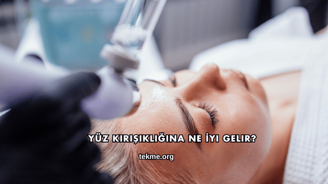 Yüz Kırışıklığına Ne İyi Gelir?