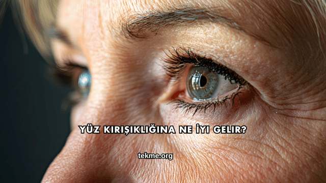 Yüz Kırışıklığına Ne İyi Gelir?