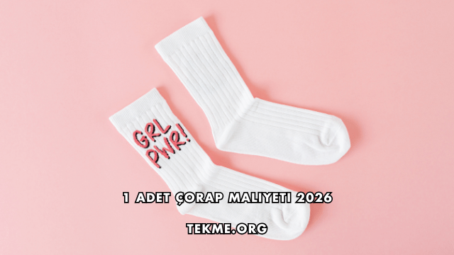1 Adet Çorap Maliyeti 2026