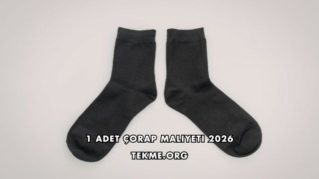1 Adet Çorap Maliyeti 2026
