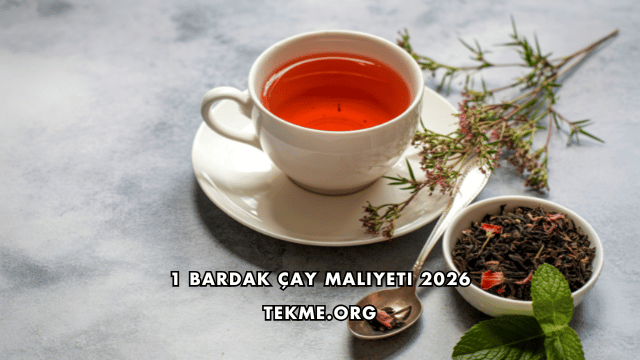 1 Bardak Çay Maliyeti 2026