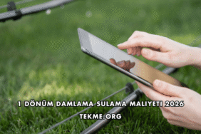 1 Dönüm Damlama Sulama Maliyeti 2026