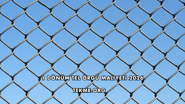 1 Dönüm Tel Örgü Maliyeti 2026