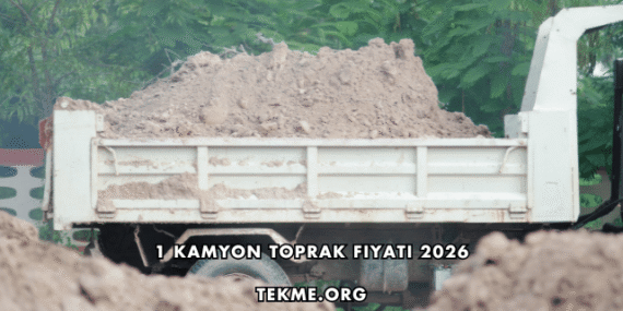 1 Kamyon Toprak Fiyatı 2026