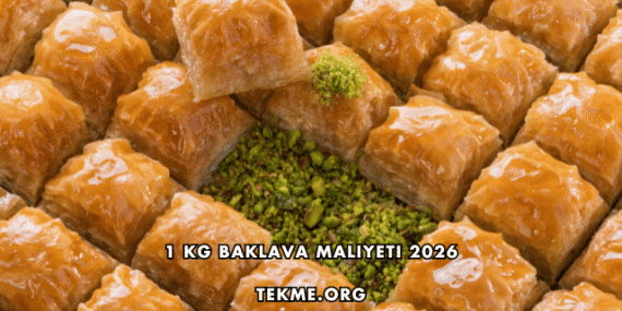 1 Kg Baklava Maliyeti 2026