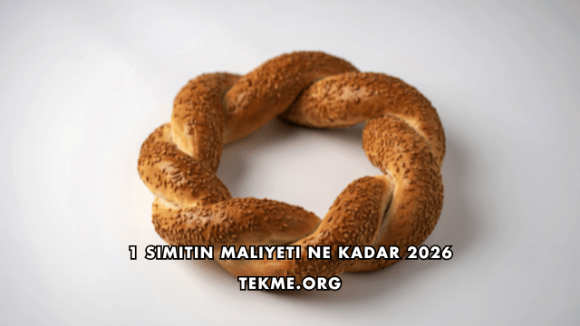 1 Simitin Maliyeti Ne Kadar 2026