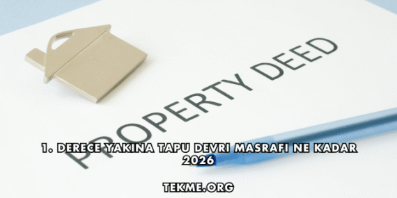 1. Derece Yakına Tapu Devri Masrafı Ne Kadar 2026