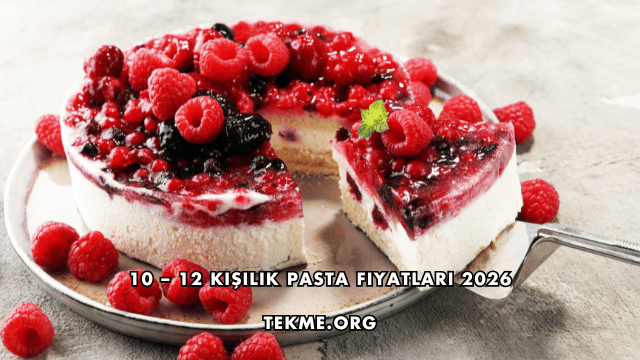 10 – 12 Kişilik Pasta Fiyatları 2026