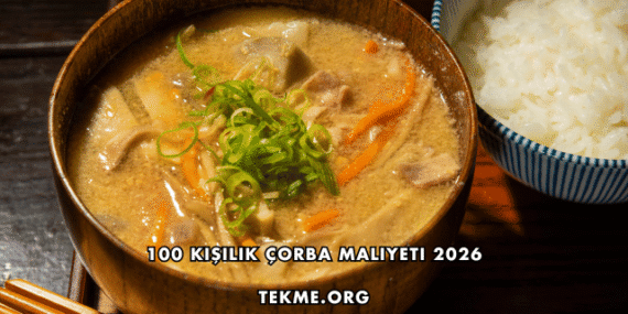 100 Kişilik Çorba Maliyeti 2026