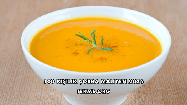 100 Kişilik Çorba Maliyeti 2026