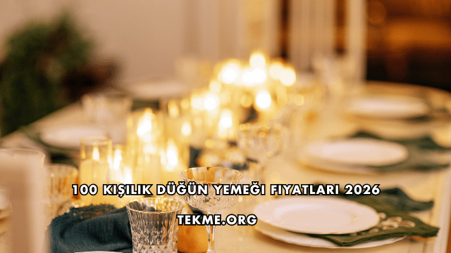 100 Kişilik Düğün Yemeği Fiyatları 2026