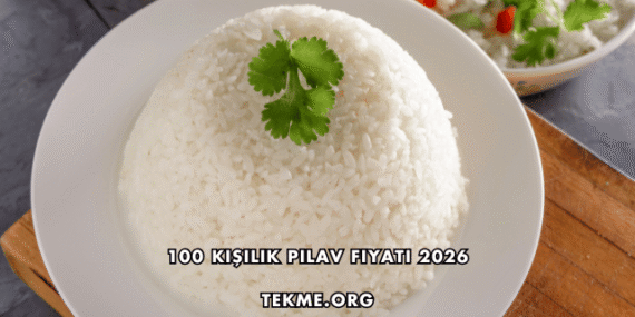 100 Kişilik Pilav Fiyatı 2026