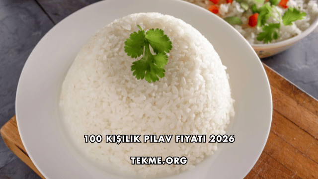 100 Kişilik Pilav Fiyatı 2026