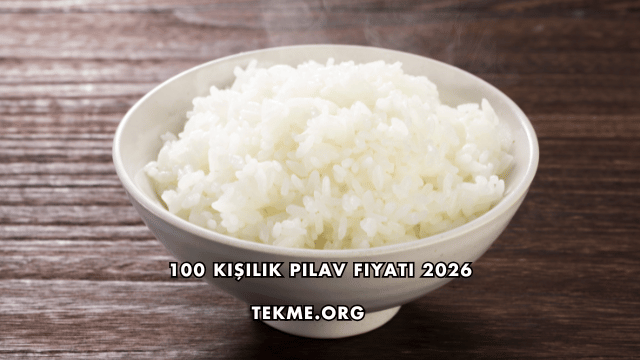 100 Kişilik Pilav Fiyatı 2026