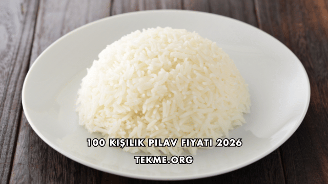100 Kişilik Pilav Fiyatı 2026