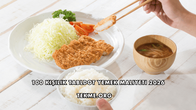 100 Kişilik Tabldot Yemek Maliyeti 2026