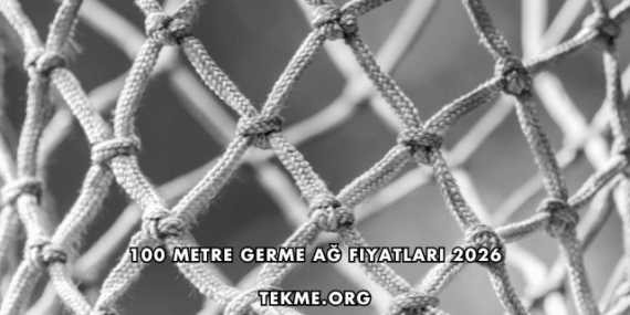 100 Metre Germe Ağ Fiyatları 2026