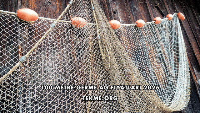 100 Metre Germe Ağ Fiyatları 2026