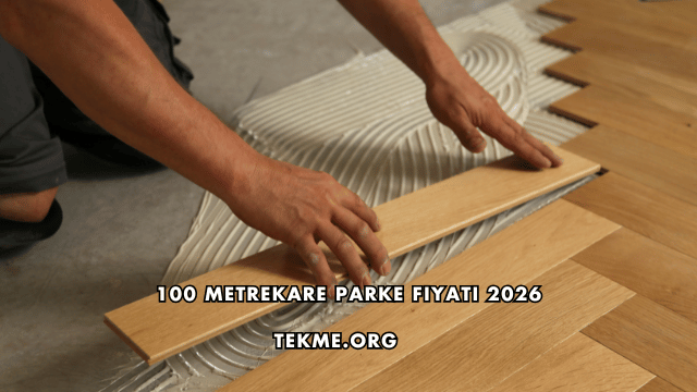 100 Metrekare Parke Fiyatı 2026