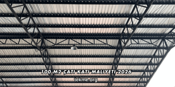 100 m2 Çatı Katı Maliyeti 2026