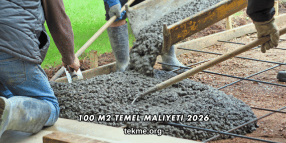 100 m2 Temel Maliyeti 2026