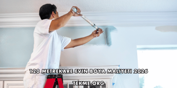 120 Metrekare Evin Boya Maliyeti 2026
