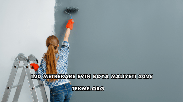 120 Metrekare Evin Boya Maliyeti 2026