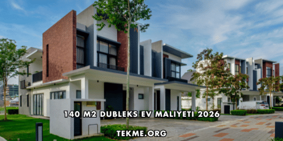 140 m2 Dubleks Ev Maliyeti 2026