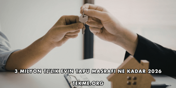 3 Milyon TL’lik Evin Tapu Masrafı Ne Kadar 2026