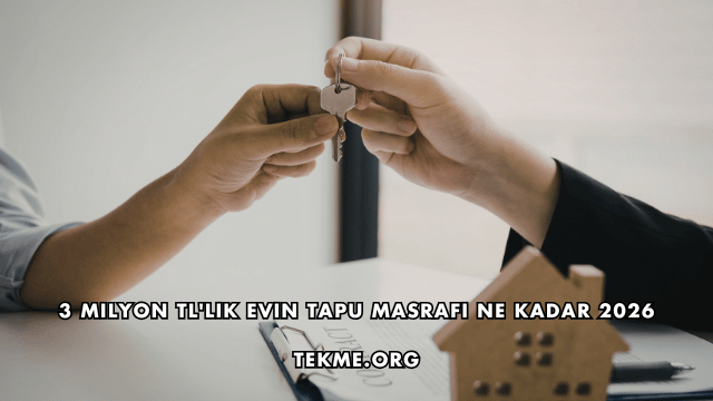 3 Milyon TL'lik Evin Tapu Masrafı Ne Kadar 2026