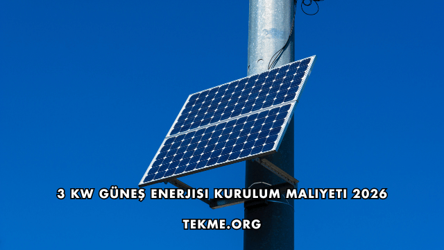 3 kW Güneş Enerjisi Kurulum Maliyeti 2026