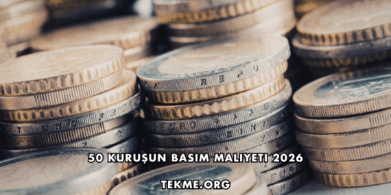 50 Kuruşun Basım Maliyeti 2026