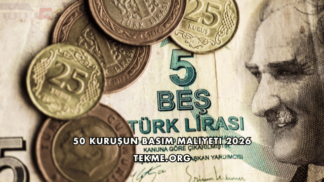 50 Kuruşun Basım Maliyeti 2026