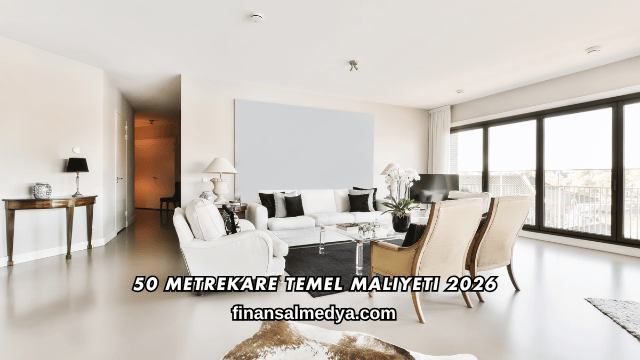 50 Metrekare Temel Maliyeti 2026
