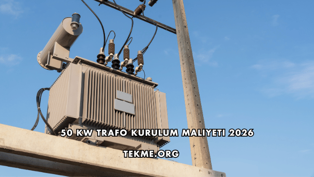50 kW Trafo Kurulum Maliyeti 2026