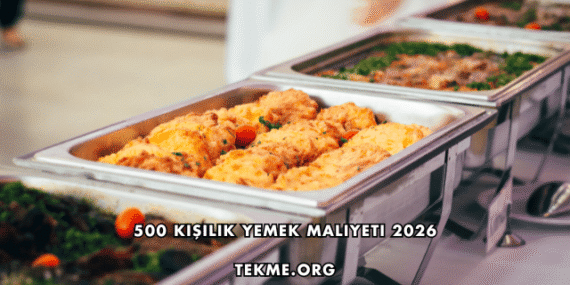 500 Kişilik Yemek Maliyeti 2026